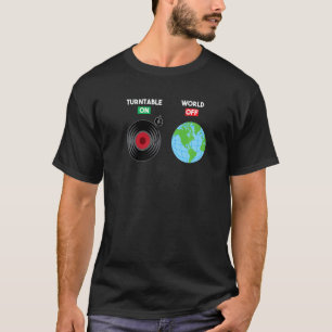 Turntable On World Off Vinyl Record Album Turntabl T-Shirt