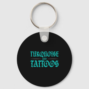 Turquoise And Tattoos  Key Ring
