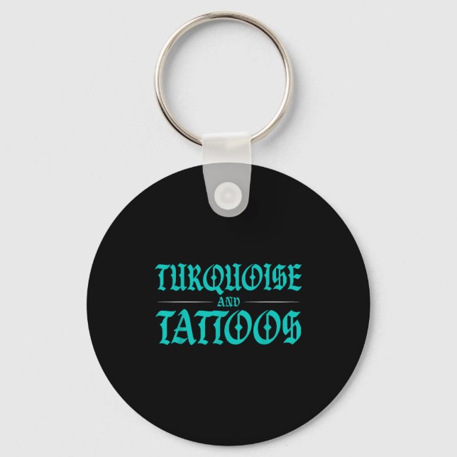 Turquoise And Tattoos  Key Ring (Front)