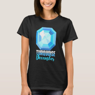 Turquoise December  Precious Stones Minerals Prosp T-Shirt