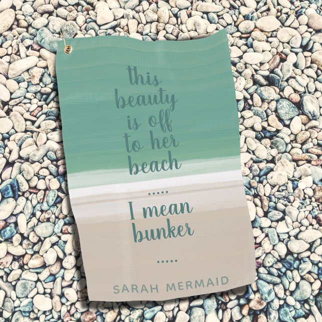 Turquoise Ocean Beach Sand Funny Bunker Quote Golf Towel (If you're off to the beach or the golf course, this is the towel for you. Add your own quote & name)