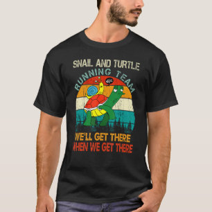 Turtle And Snail Running Team We Will Get There Vi T-Shirt