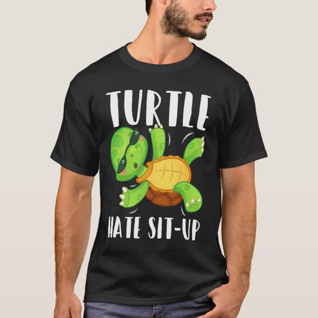 Turtle Hate Sit Up Gym Bodybuilding Workout T-Shirt (Front)
