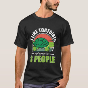 Turtle I Like Tortoises And Maybe Like 3 People T-Shirt