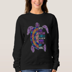 Turtle Into The Ocean I Go To Lost My Mind And Fin Sweatshirt