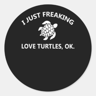 Turtle Lover I Just Freaking Lover Turtles, Ok Classic Round Sticker