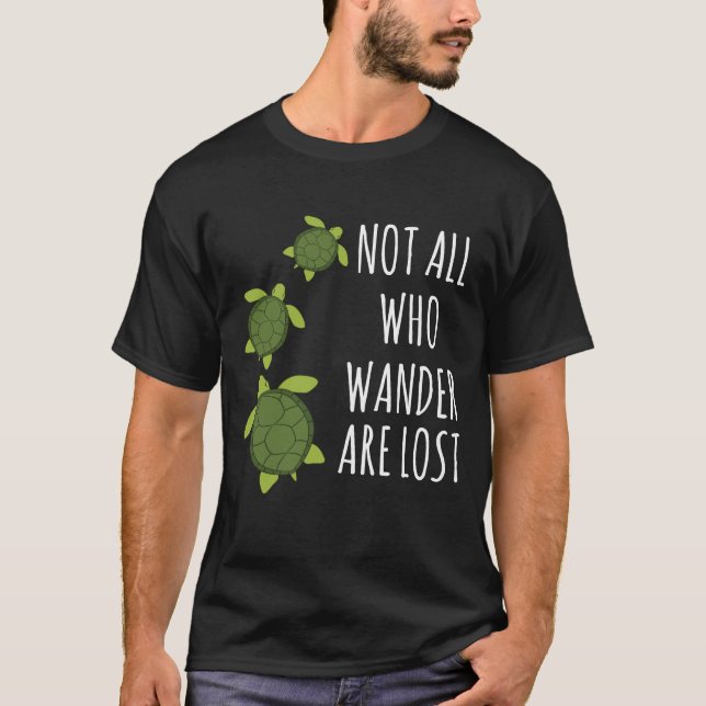 Turtle-Not All Who Wander Are Lost T-Shirt (Front)