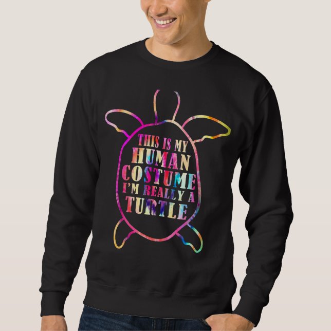 Turtle Quote  I'm Really A Turtle Cool Turtle 10 Sweatshirt (Front)