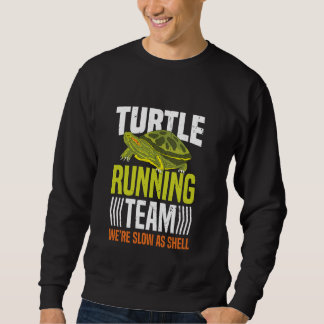 Turtle Running Team We're Slow As Shell 3 Sweatshirt
