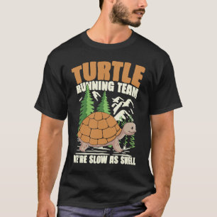 TURTLE RUNNING TEAM WE'RE SLOW AS SHELL for Turtle T-Shirt