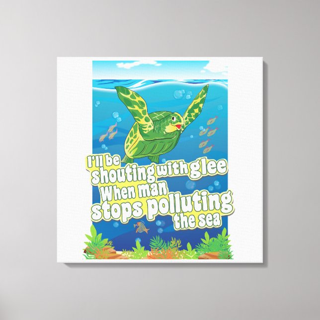 Turtle says... 'I'll Be Shouting In Glee'  Canvas Print (Front)