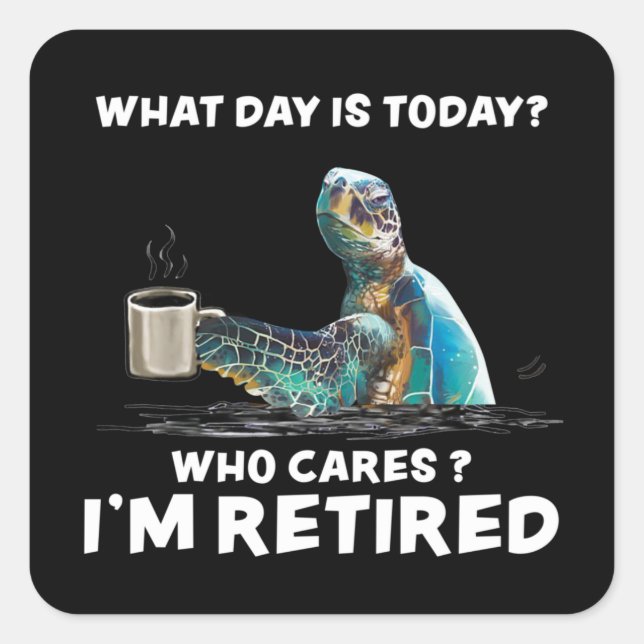Turtle Sea With Coffee What Day Is Today Who Cares Square Sticker (Front)