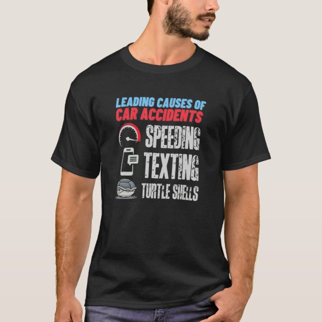 Turtle Shells The Leading Cause Of Car Accidents F T-Shirt (Front)