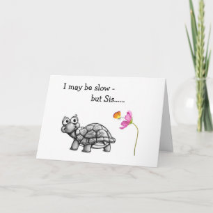 TURTLE SLOW/SINCER ON SISTER'S BIRTHDAY CARD