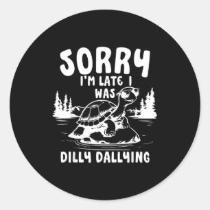 Turtle Sorry I'm Late I Was Dilly Dallying  Classic Round Sticker