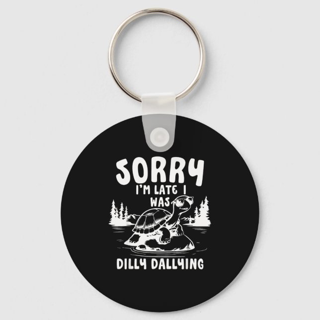 Turtle Sorry I'm Late I Was Dilly Dallying  Key Ring (Front)