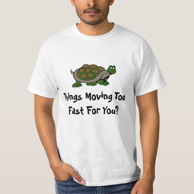 Turtle Speak Things moving too fast T-shirt Design (Front)