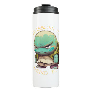Turtle Too Stubborn To Quit Too Weird To Fit In  Thermal Tumbler