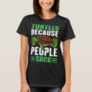 Turtles Because People Suck Turtle Sea Turtle T-Shirt