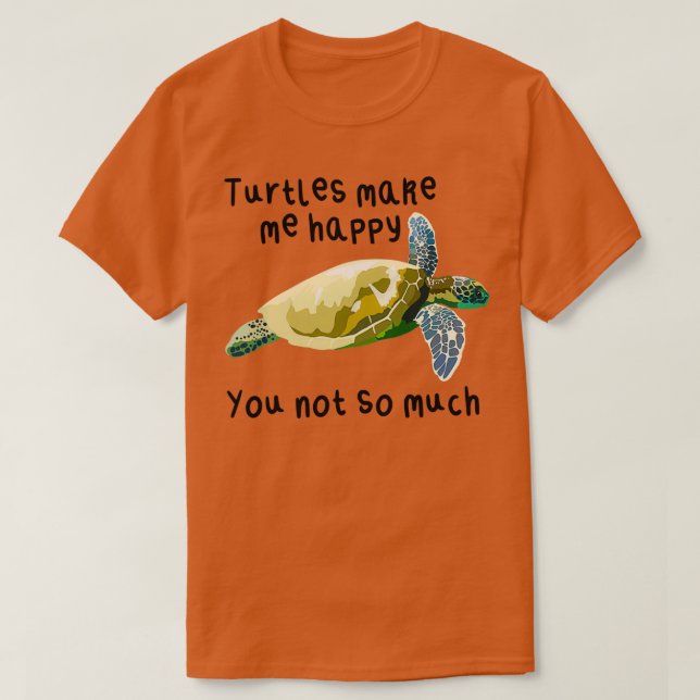Turtles Make Me Happy Turtle T-Shirt (Design Front)