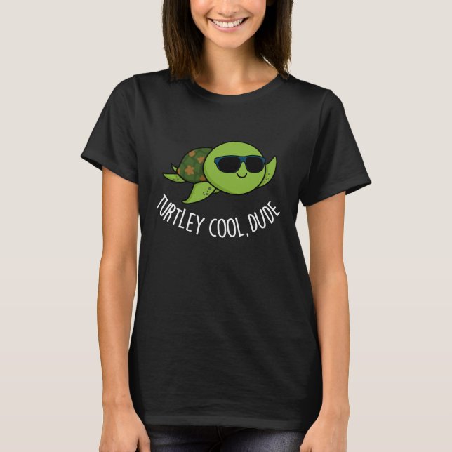 Turtley Cool Dude Funny Turtle Pun Dark BG T-Shirt (Front)