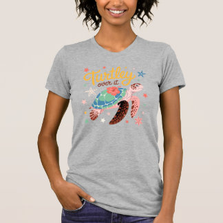 Turtley Over It Cute Sea Turtle Tropical Design T-Shirt