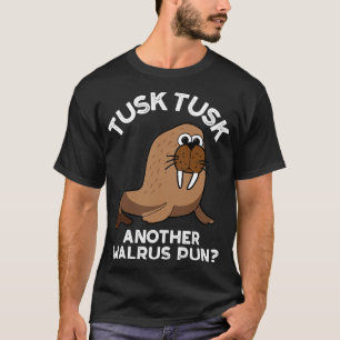 Tusk Tusk Another Walrus Pun Funny Animal Pun T-Shirt