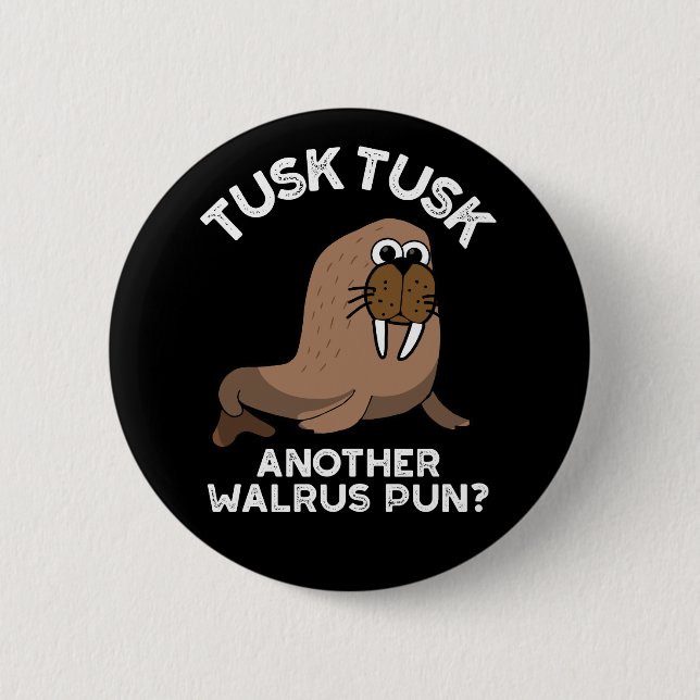 Tusk Tusk Another Walrus Pun Funny Pun Dark BG 6 Cm Round Badge (Front)