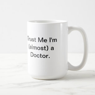 Tust Me I'm (almost) a Doctor Coffee Mug