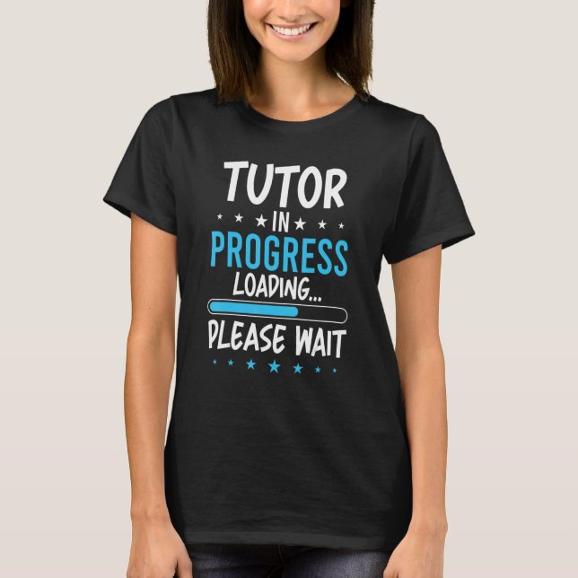 Tutor in Progress T-Shirt (Front)