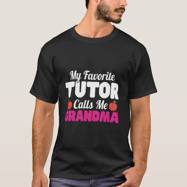 Tutormy Favorite Tutor Calls Me Grandma Tutor T-Shirt (Front)