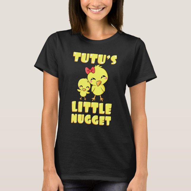 Tutus Little Nugget Chicken Grandmother Mothers Da T-Shirt (Front)
