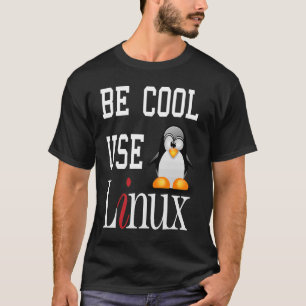 Tux Penguin Be Cool Use Linux slogan T-Shirt