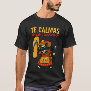 Tuxedo Cat Te Calmas O Te Calmo Mexican Latin Heri T-Shirt