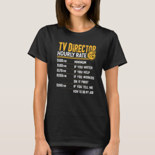 TV Director Hourly Rate Television Director Manag T-Shirt