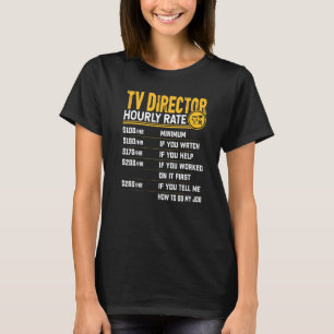 TV Director Hourly Rate Television Director Manag T-Shirt