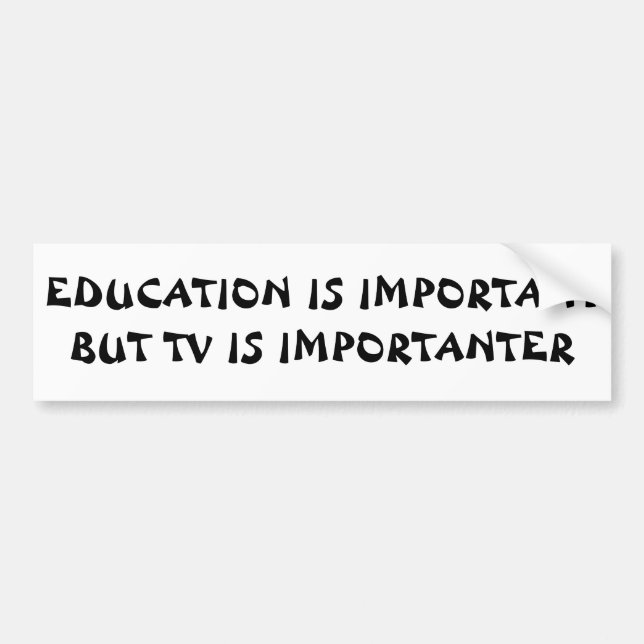 TV Importanter than Education  Sarcastic Bumper Sticker (Front)