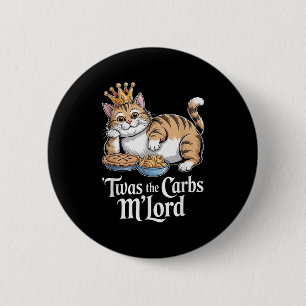 Twas The Carbs Mlord Funny Cat With Crown For Cat 6 Cm Round Badge