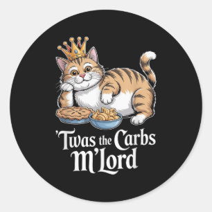 Twas The Carbs Mlord Funny Cat With Crown For Cat Classic Round Sticker