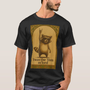 Twas The Tism M Lord Racoon Saying Meme Racoon L T-Shirt