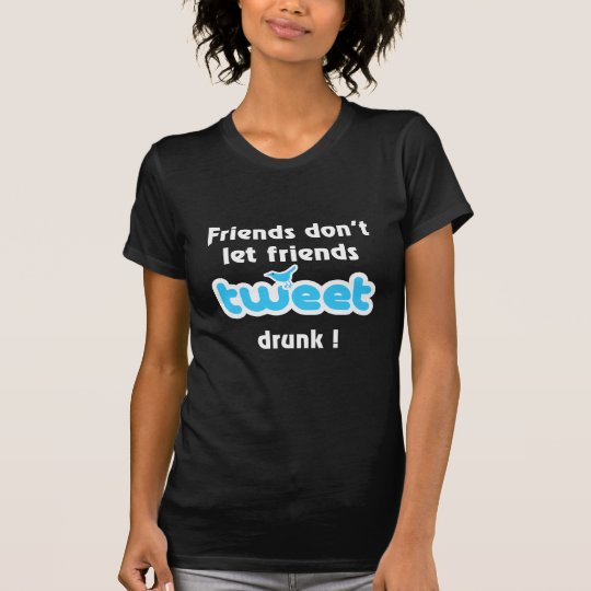 Tweet drunk T-Shirt