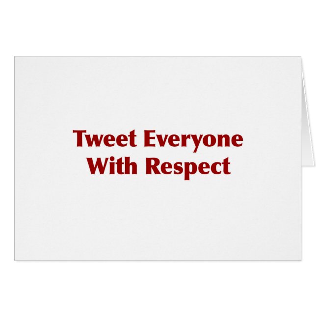 Tweet Everyone with Respect (Front Horizontal)
