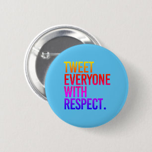 TWEET EVERYONE WITH RESPECT 6 CM ROUND BADGE