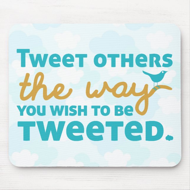 Tweet Others the Way You Wish to be Tweeted Mouse Mat (Front)