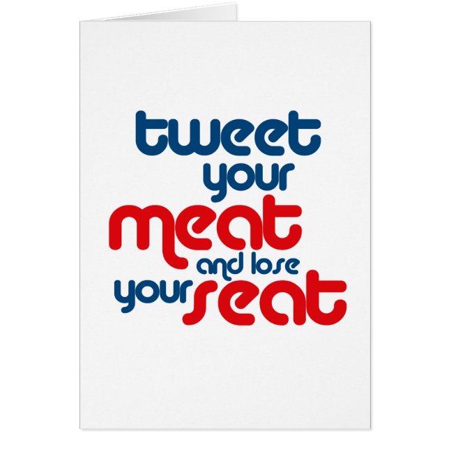 Tweet your meat and lose your seat (Front)
