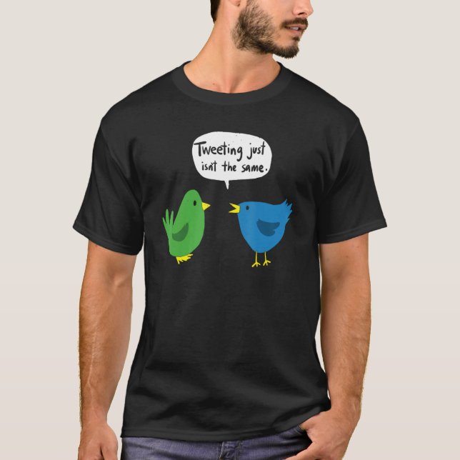 Tweeting Just Isn't The Same T-Shirt (Front)