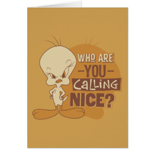 TWEETY™- Who Are You Calling Nice?