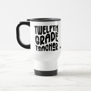 Twelfth Grade Teacher Black Typography Travel Mug