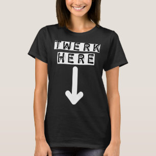 Twerk Here 29 T-Shirt