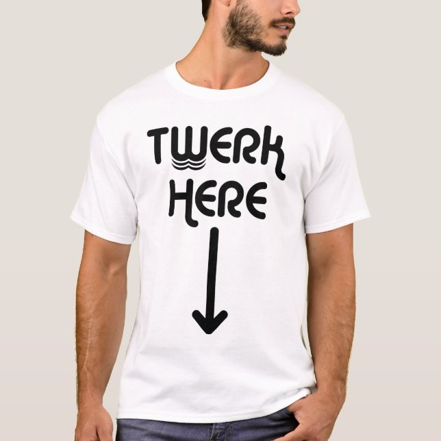 Twerk Here T-shirt (Front)